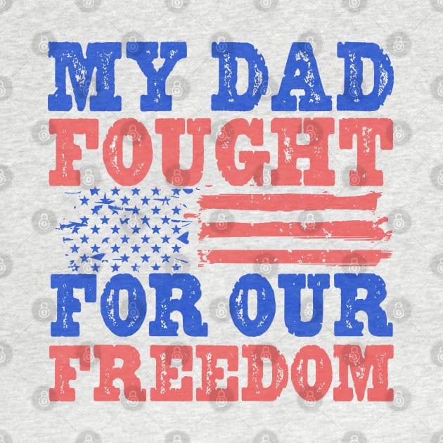 My Dad Fought For Our Freedom - War Veteran by Distant War